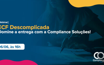 [Webinar] ECF 2023 Descomplicada: domine a entrega com a Compliance Soluções!