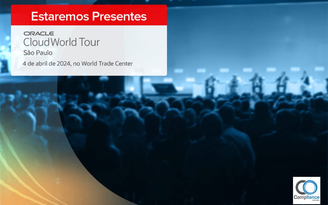 Oracle CloudWorld Tour São Paulo 2024: venha com a Compliance Soluções e participe!