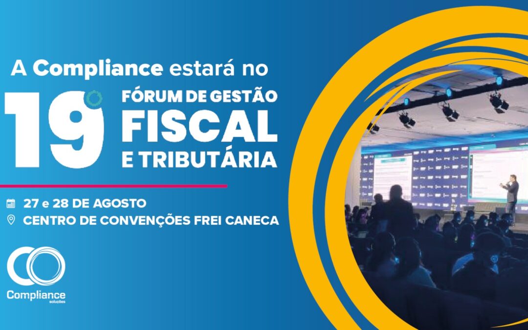 19.º Fórum de Gestão Fiscal e Tributária: Compliance Soluções estará presente para debater as novas tendências de 2025